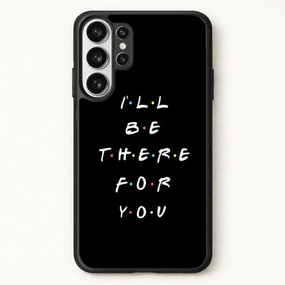 Black I'll Be There For You Phone Case for Galaxy S26 Ultra