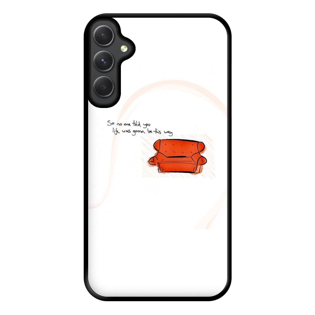 No One Told You Life Was Gonna Be This Way Phone Case for Galaxy A14