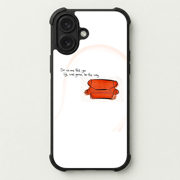 No One Told You Life Was Gonna Be This Way Phone Case — Bumper case