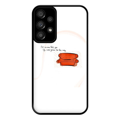 No One Told You Life Was Gonna Be This Way Phone Case for Galaxy A33