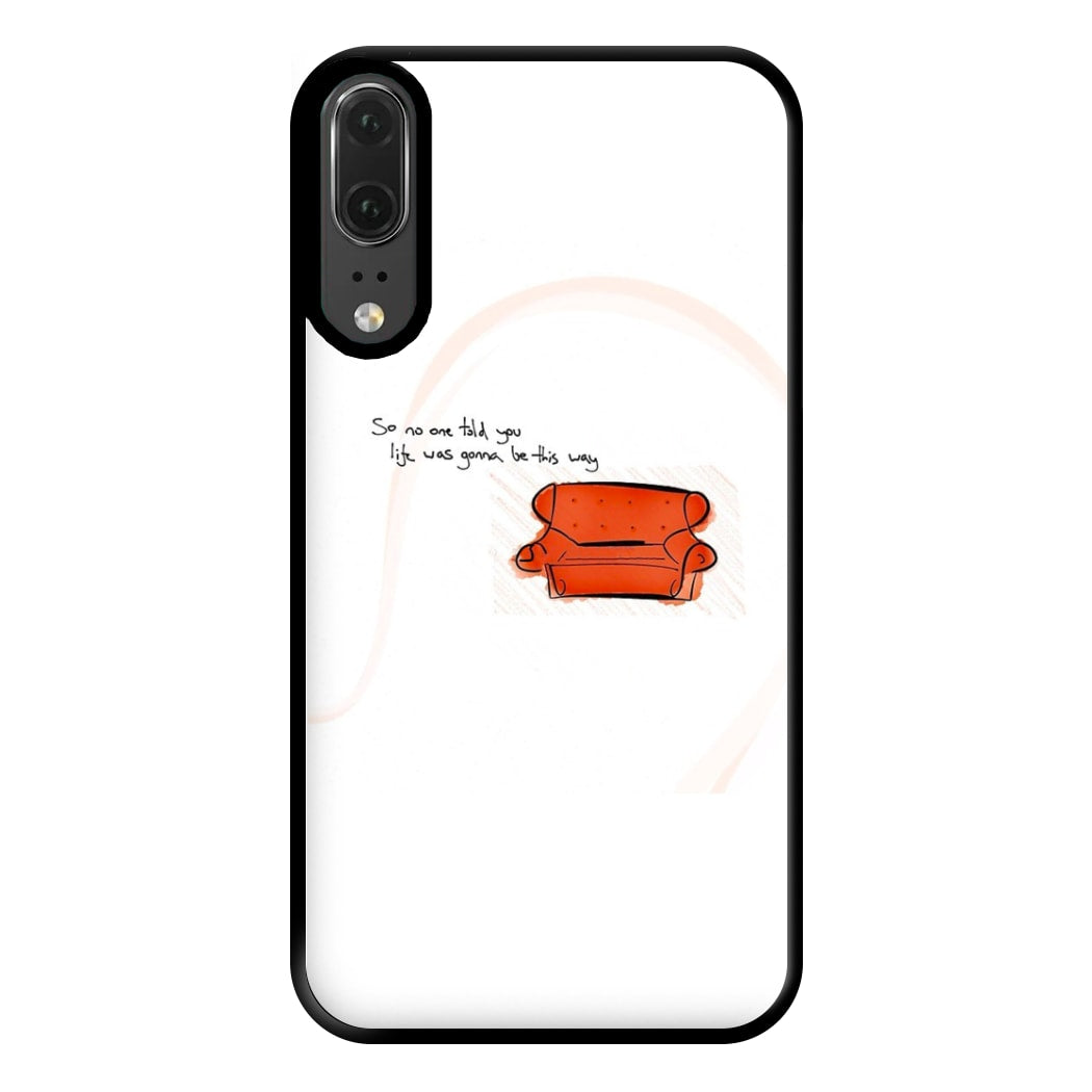 No One Told You Life Was Gonna Be This Way Phone Case for Huawei P20