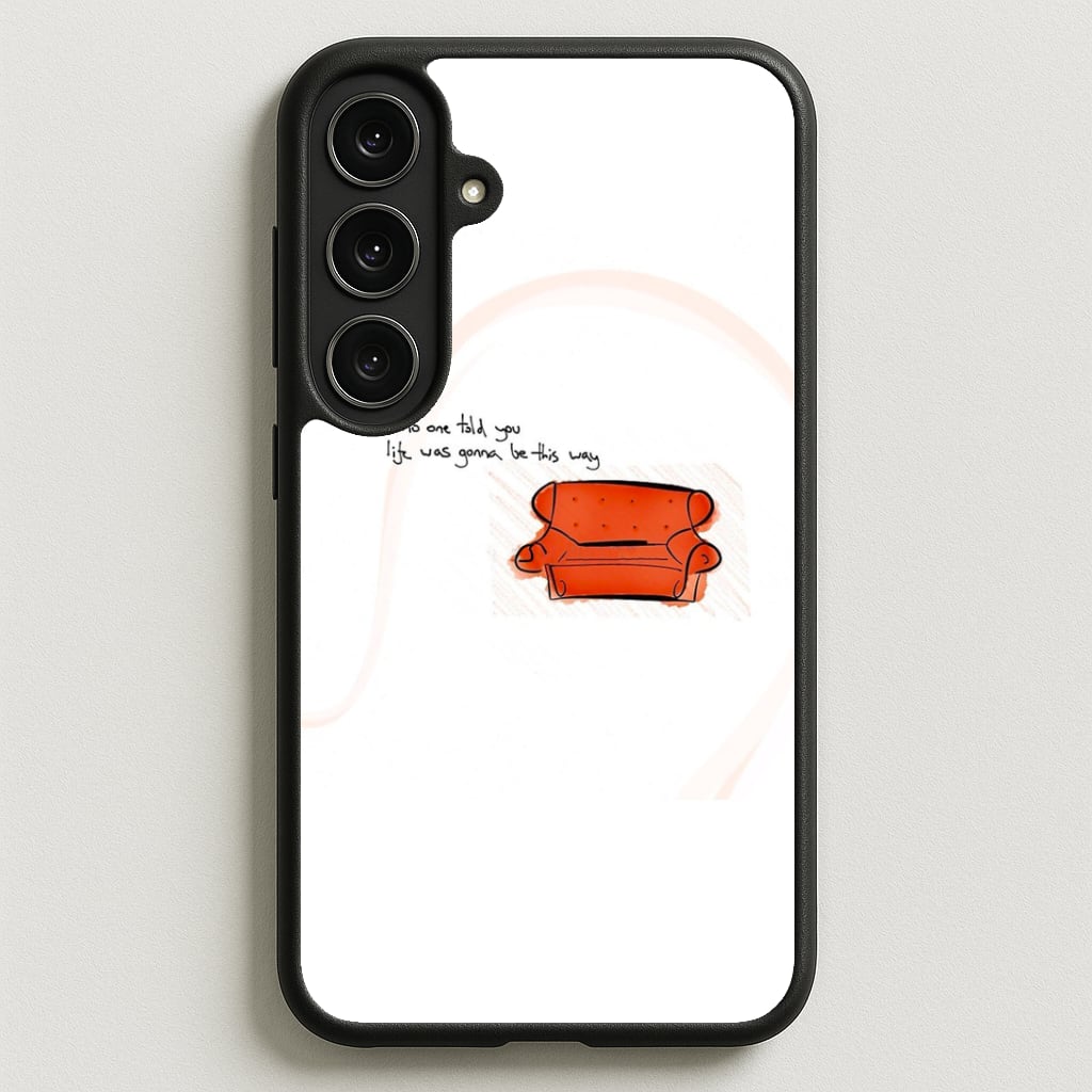 No One Told You Life Was Gonna Be This Way Phone Case for Galaxy S25FE