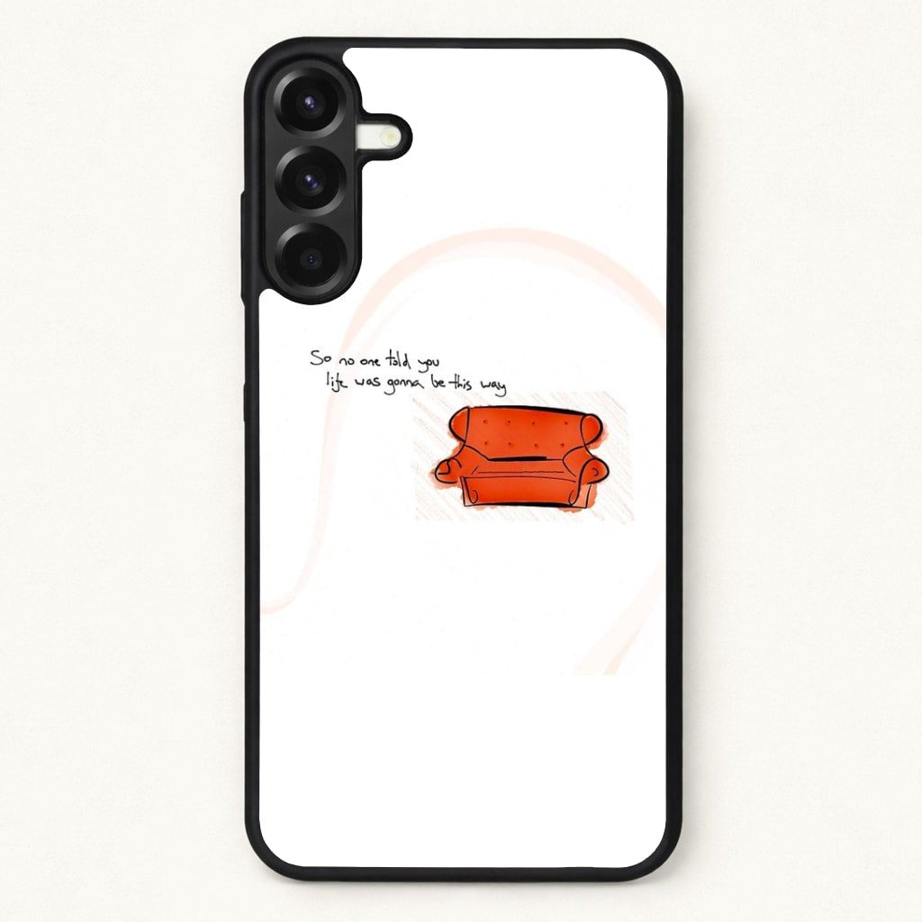 No One Told You Life Was Gonna Be This Way Phone Case