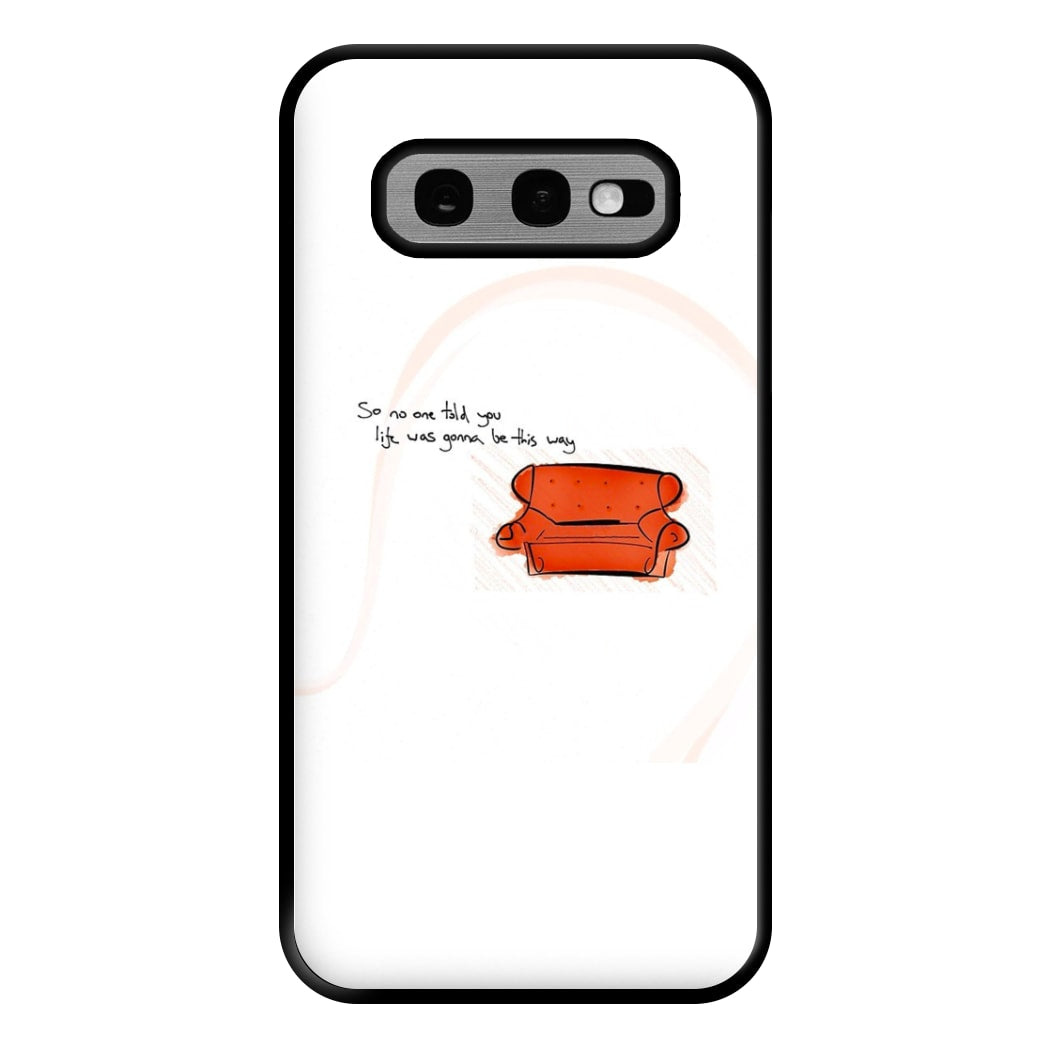 No One Told You Life Was Gonna Be This Way Phone Case for Galaxy S10e