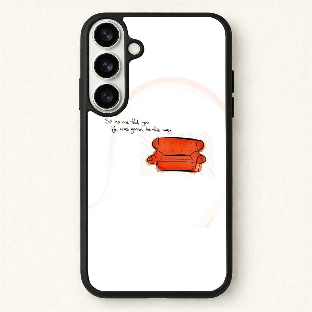 No One Told You Life Was Gonna Be This Way Phone Case for Galaxy S26 Plus