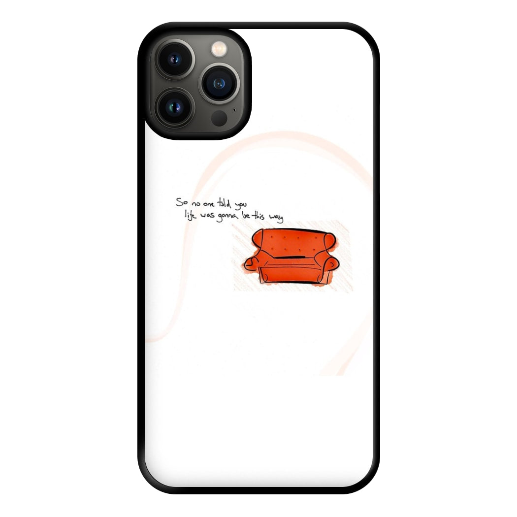 No One Told You Life Was Gonna Be This Way Phone Case for iPhone 13