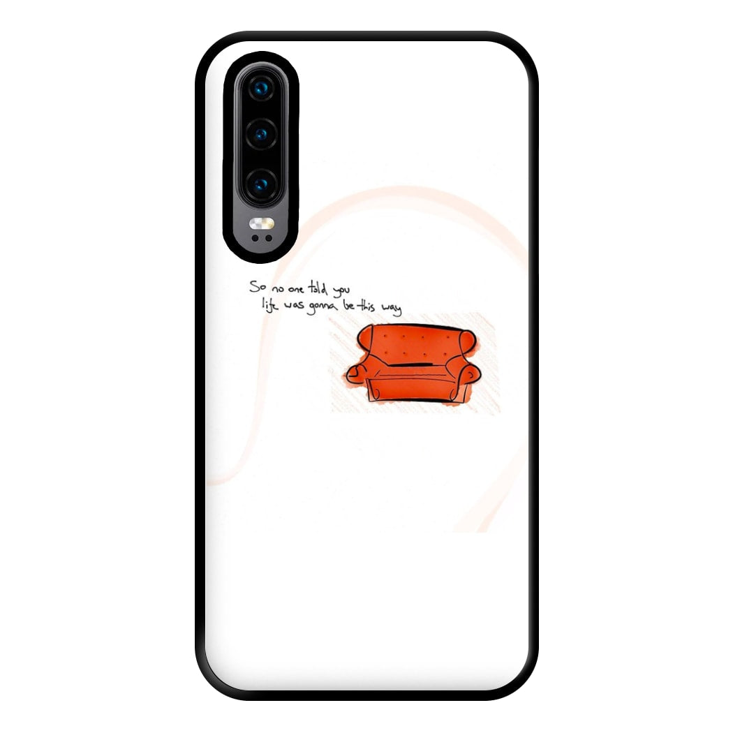 No One Told You Life Was Gonna Be This Way Phone Case for Huawei P30