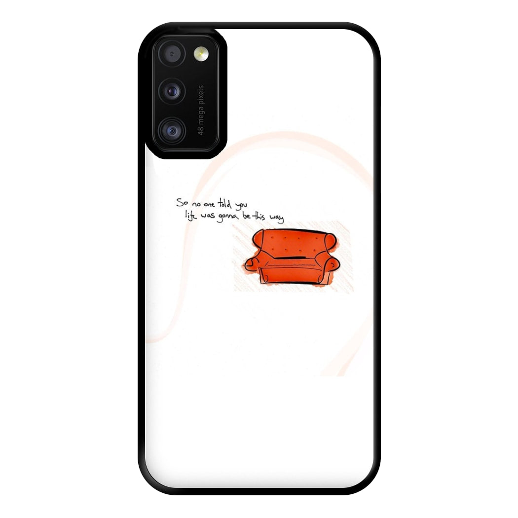 No One Told You Life Was Gonna Be This Way Phone Case for Galaxy A41