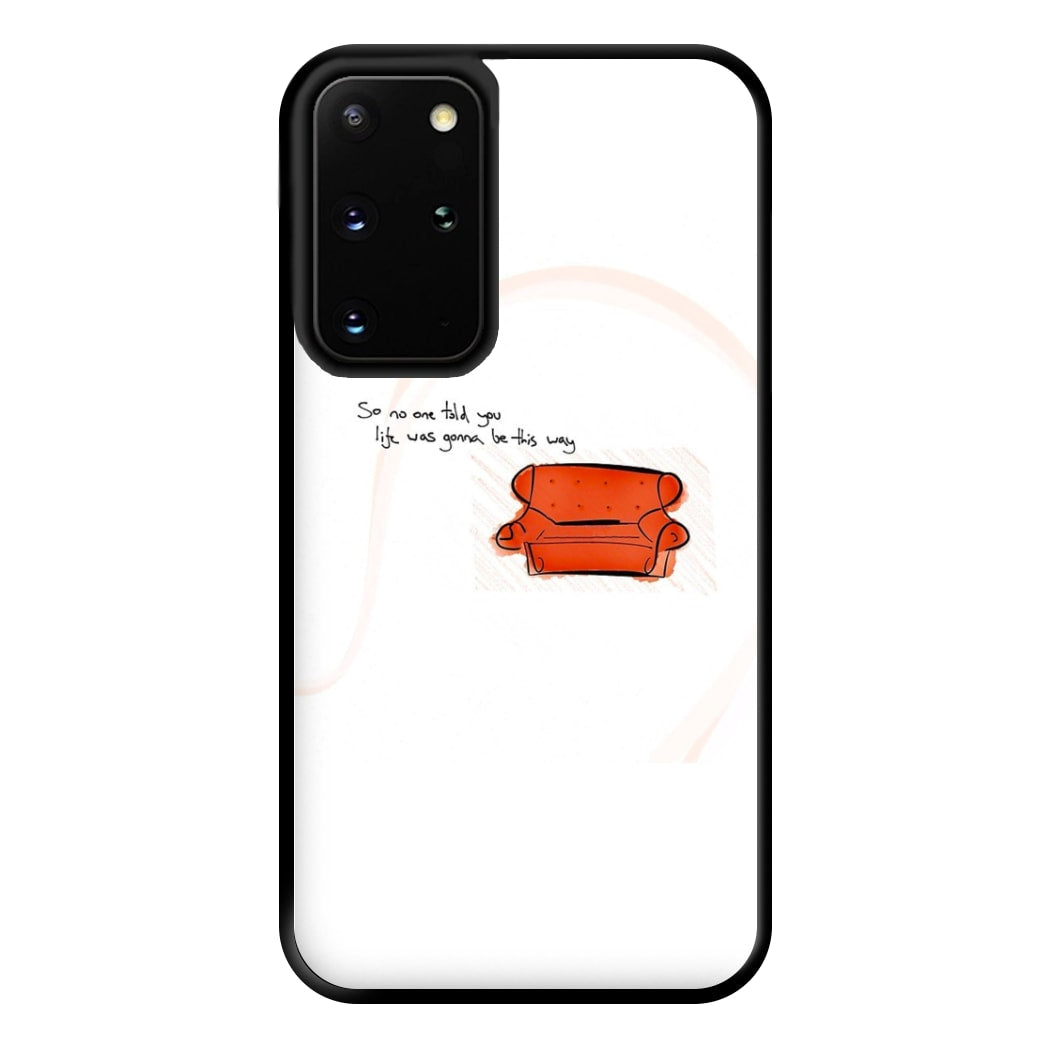 No One Told You Life Was Gonna Be This Way Phone Case for Galaxy S20 Plus