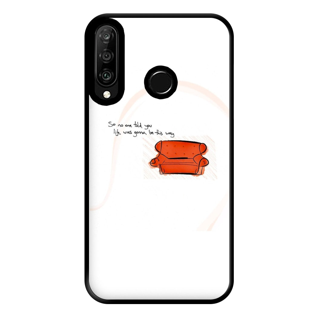 No One Told You Life Was Gonna Be This Way Phone Case for Huawei P30 Lite