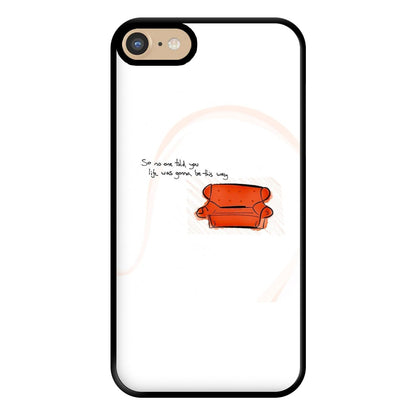 No One Told You Life Was Gonna Be This Way Phone Case for iPhone 6 / 7 / 8 / SE