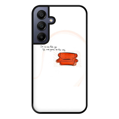 No One Told You Life Was Gonna Be This Way Phone Case for Galaxy A15