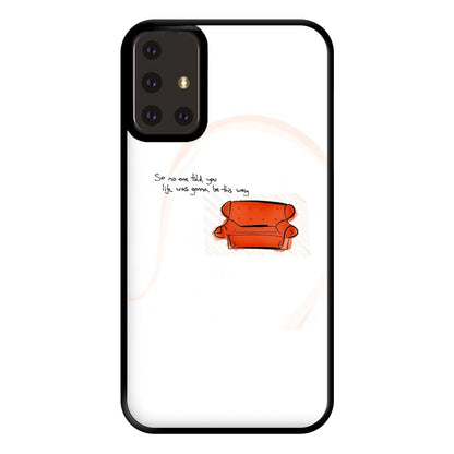 No One Told You Life Was Gonna Be This Way Phone Case for Galaxy A71