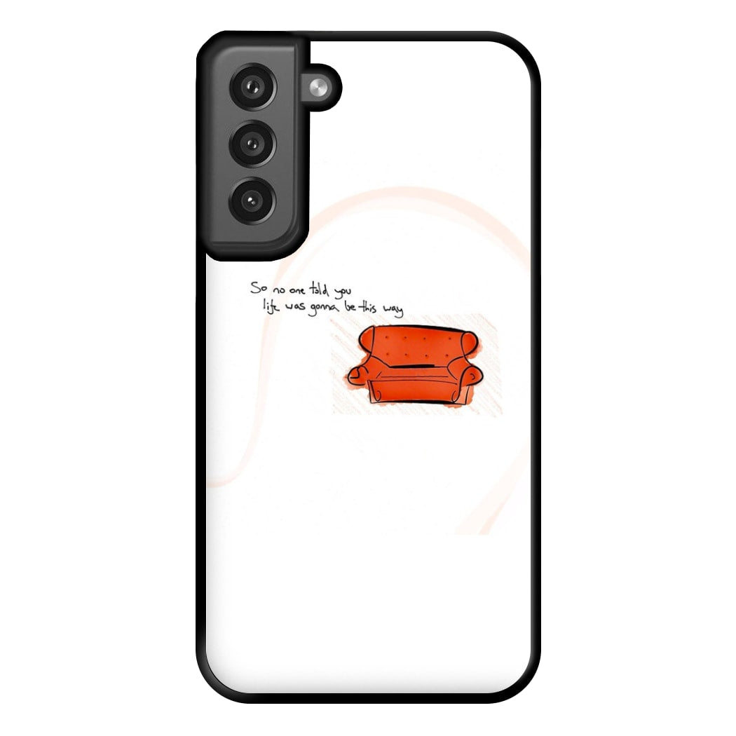 No One Told You Life Was Gonna Be This Way Phone Case for Galaxy S21FE