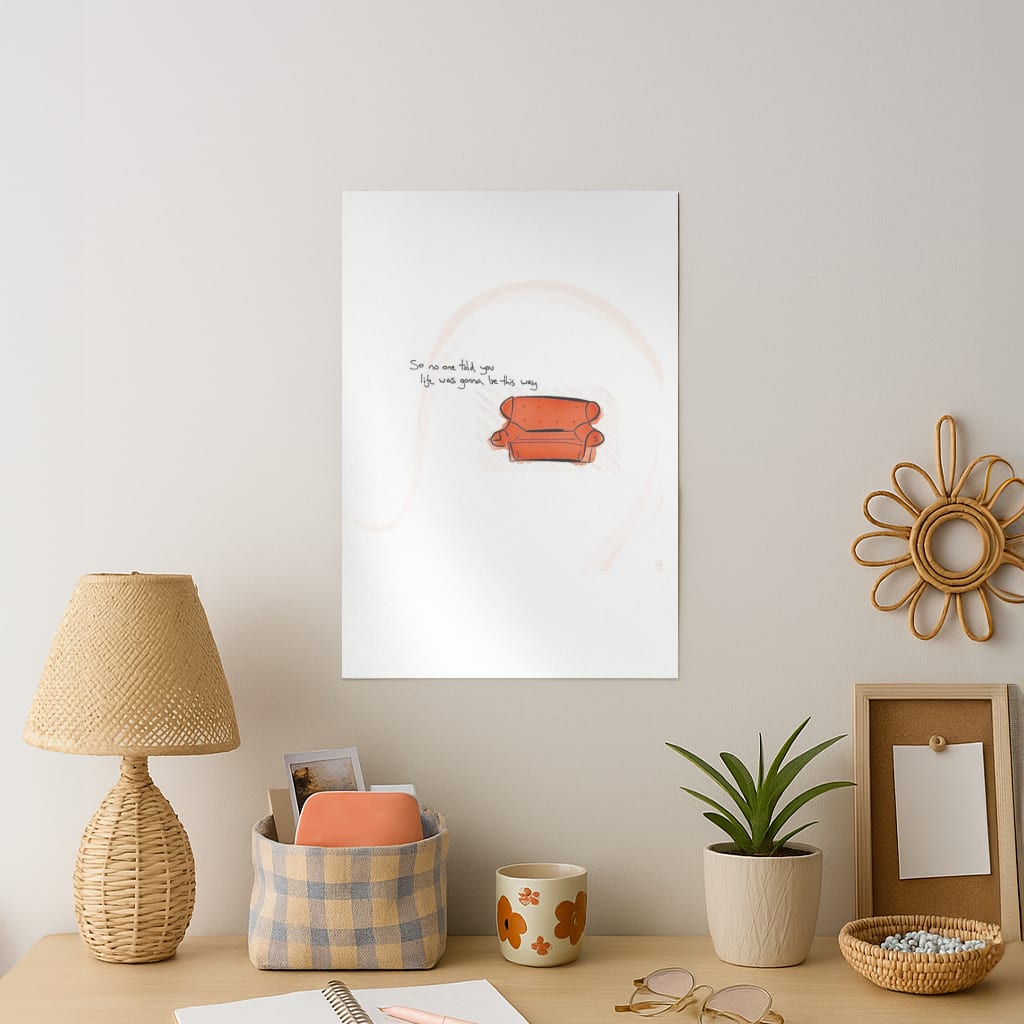 No One Told You Life Was Gonna Be This Way Art Print