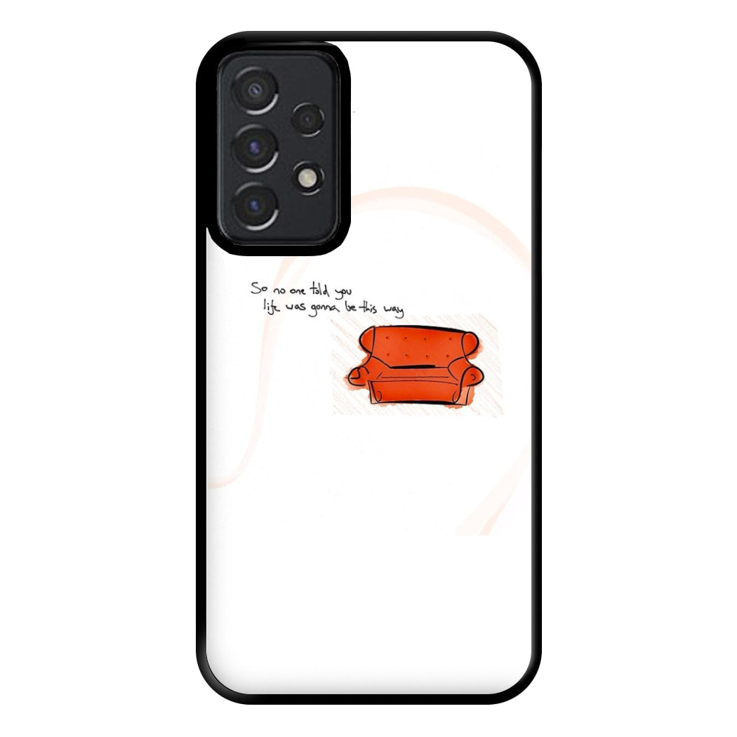 No One Told You Life Was Gonna Be This Way Phone Case for Galaxy A52 / A52s