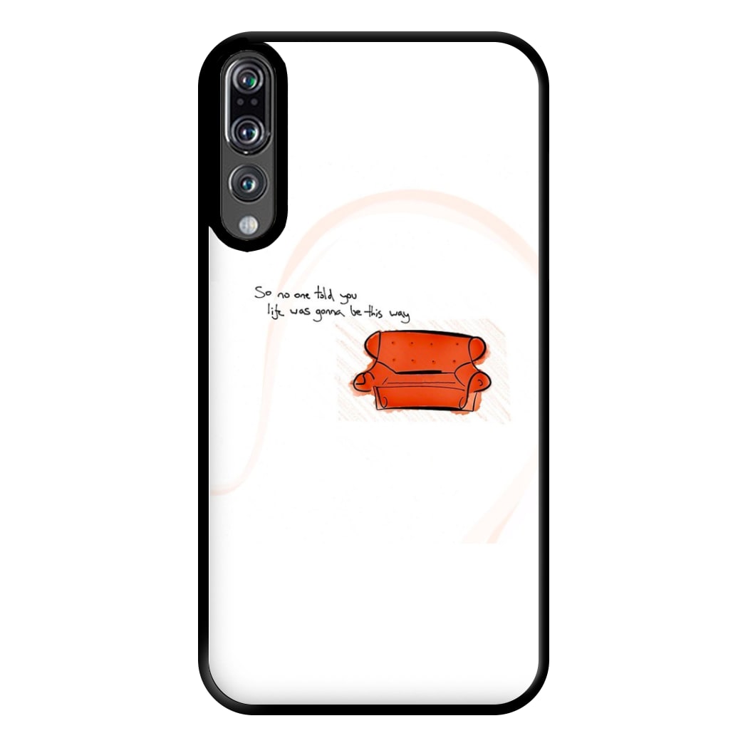 No One Told You Life Was Gonna Be This Way Phone Case for Huawei P20 Pro