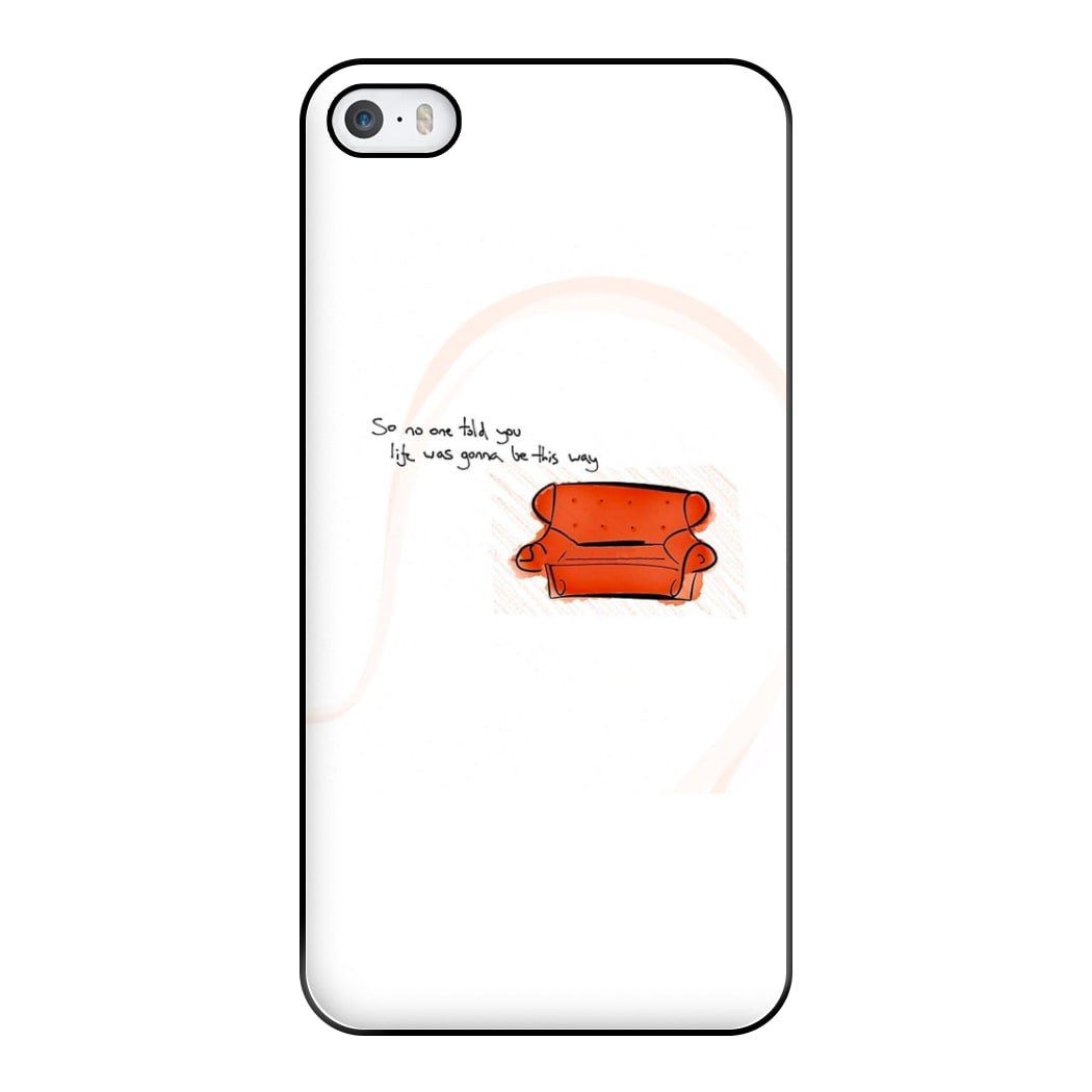 No One Told You Life Was Gonna Be This Way Phone Case for iPhone 5 / 5s / SE 2016