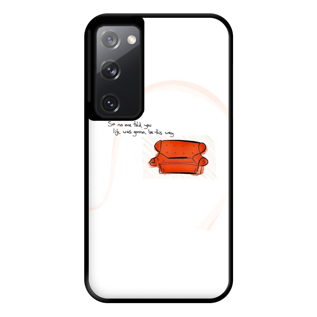 No One Told You Life Was Gonna Be This Way Phone Case for Galaxy S20FE