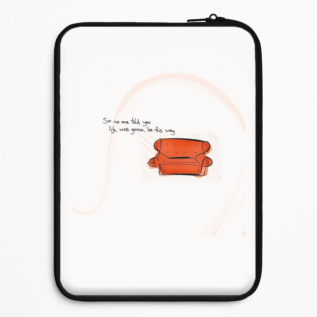No One Told You Life Was Gonna Be This Way Laptop Sleeve
