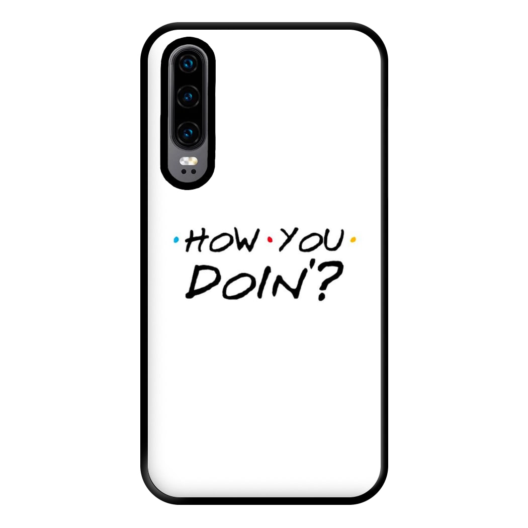 How You Doin' Phone Case for Huawei P30