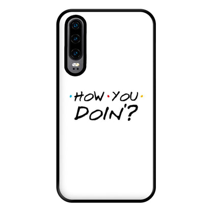 How You Doin' Phone Case for Huawei P30