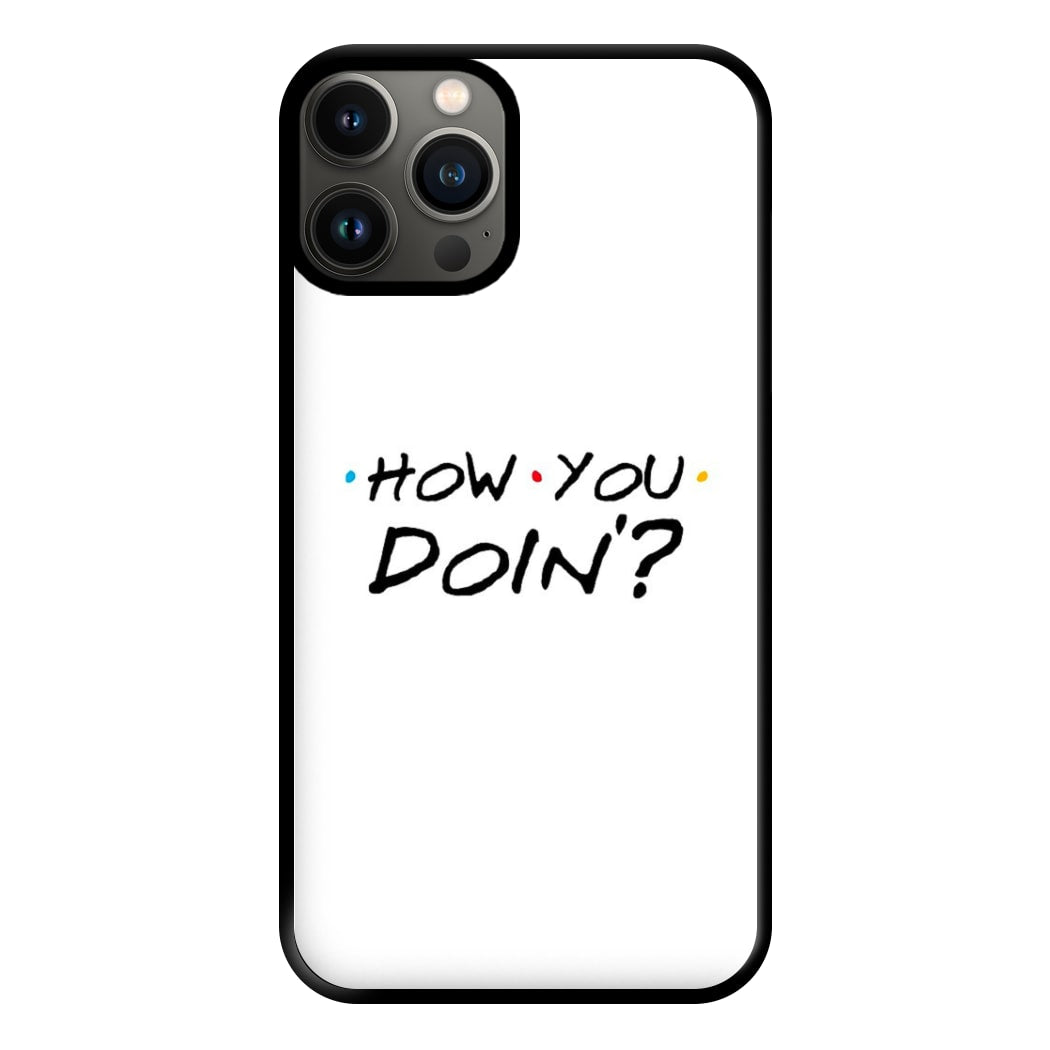 How You Doin' Phone Case for iPhone 11 Pro Max