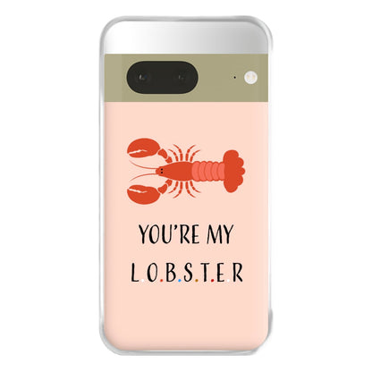 You're My Lobster Phone Case for Google Pixel 7a