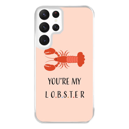 You're My Lobster Phone Case for Galaxy S22 Ultra