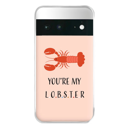 You're My Lobster Phone Case for Google Pixel 6a