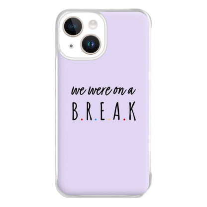 We Were On A Break Phone Case for iPhone 14