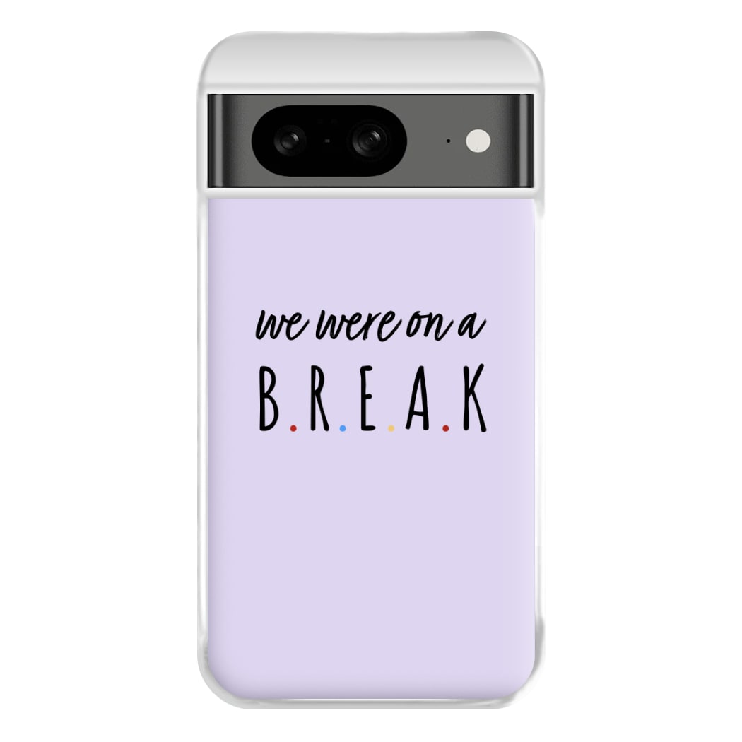 We Were On A Break Phone Case for Google Pixel 8