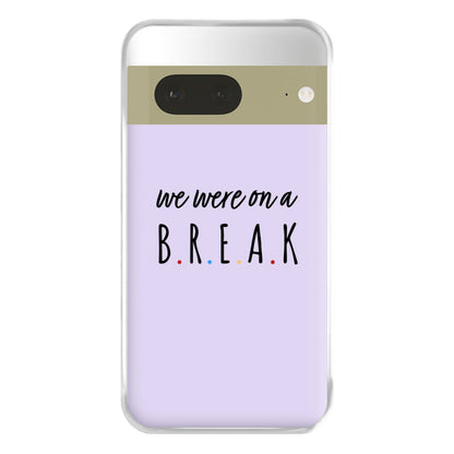 We Were On A Break Phone Case for Google Pixel 7a