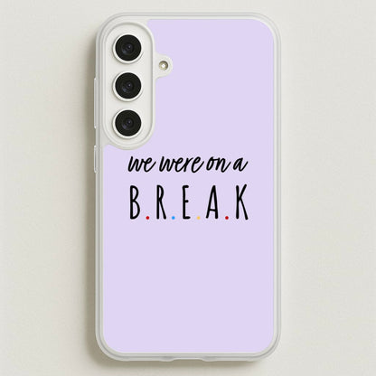 We Were On A Break Phone Case for Galaxy S25FE