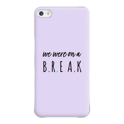 We Were On A Break Phone Case for iPhone 5 / 5s / SE 2016