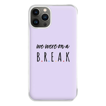 We Were On A Break Phone Case for iPhone 13