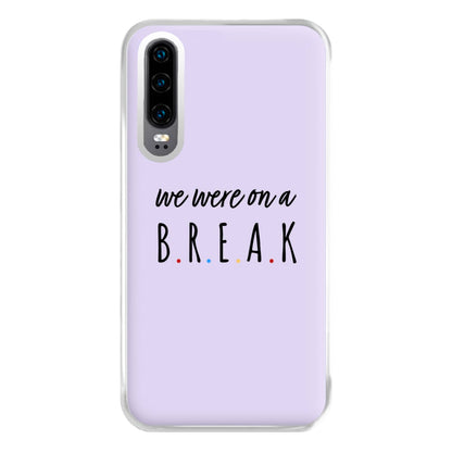 We Were On A Break Phone Case for Huawei P30