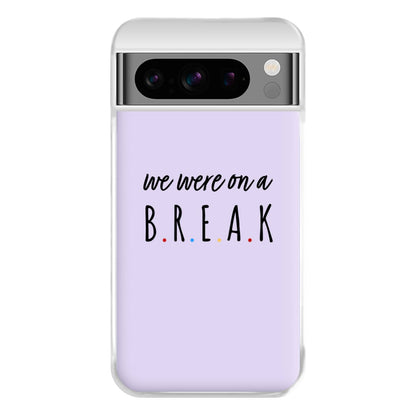 We Were On A Break Phone Case for Google Pixel 8 Pro