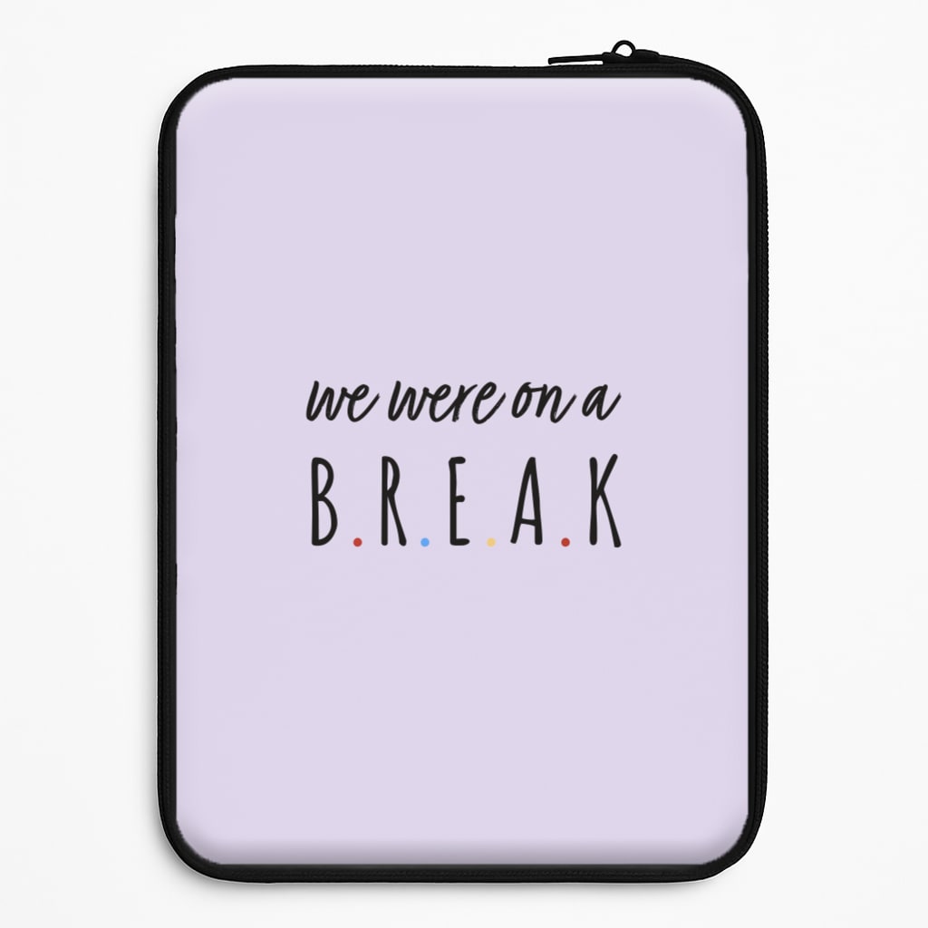 We Were On A Break Laptop Sleeve
