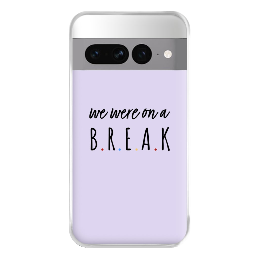 We Were On A Break Phone Case for Google Pixel 7 Pro