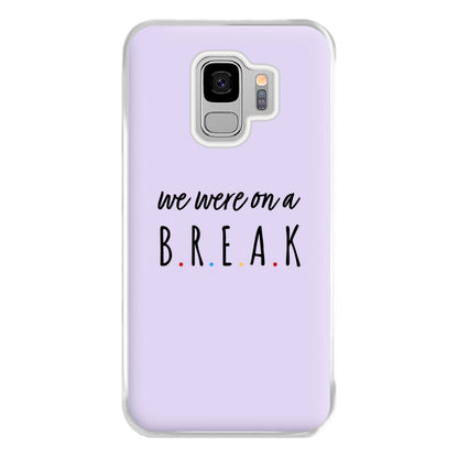 We Were On A Break Phone Case for Galaxy S9 Plus