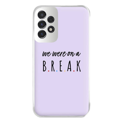 We Were On A Break Phone Case for Galaxy A53