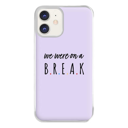 We Were On A Break Phone Case for iPhone 11