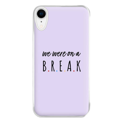 We Were On A Break Phone Case for iPhone XR