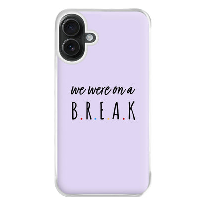 We Were On A Break Phone Case for iPhone 16 Plus