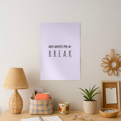 We Were On A Break Art Print