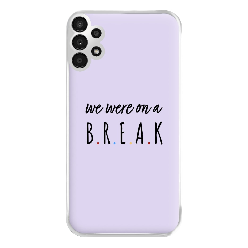 We Were On A Break Phone Case for Galaxy A13