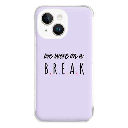 We Were On A Break Phone Case for iPhone 14 Plus