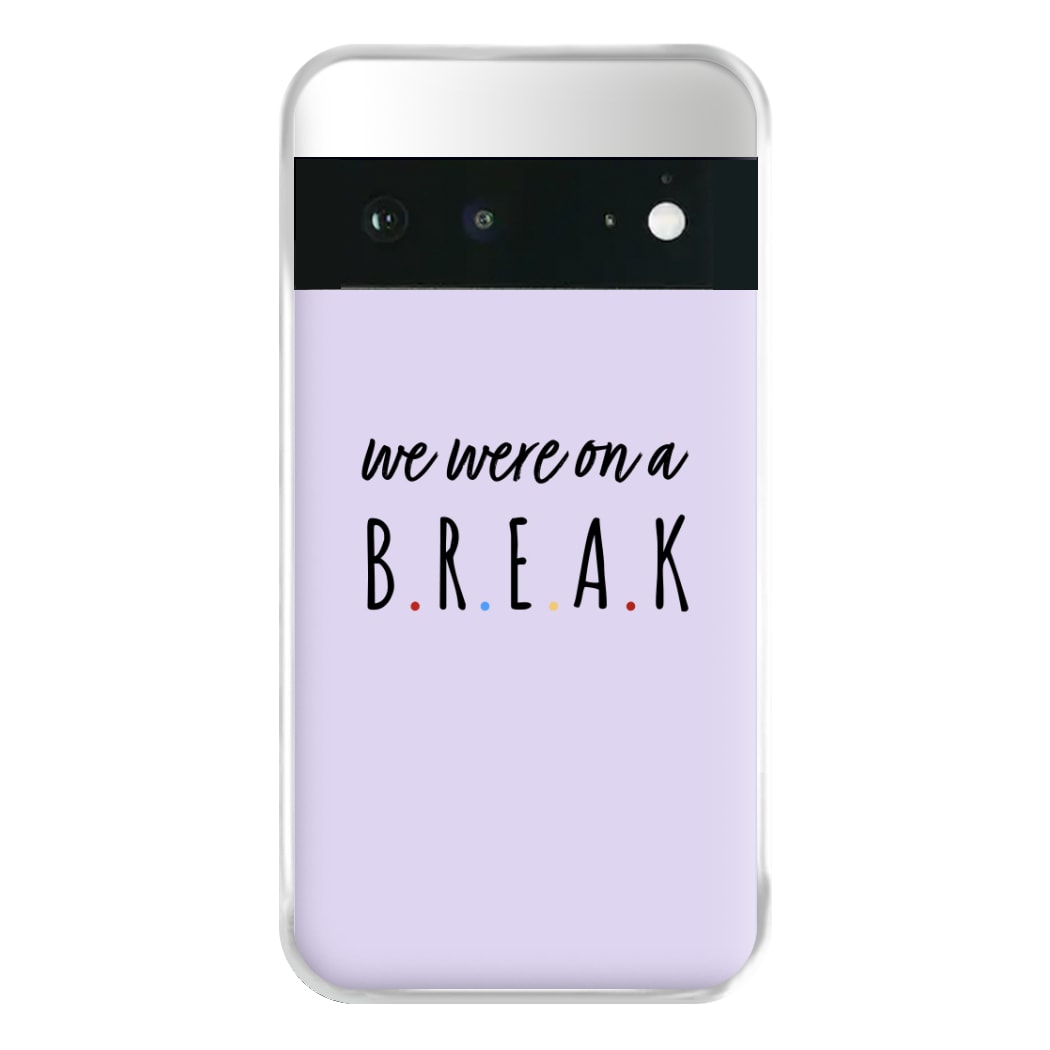 We Were On A Break Phone Case for Google Pixel 6a