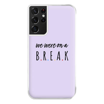 We Were On A Break Phone Case for Galaxy S21 Ultra